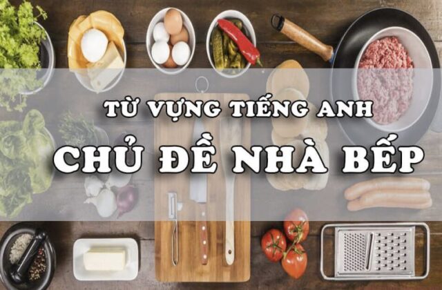Tổng Hợp Hơn 100 Từ Vựng Tiếng Anh Về Nhà Bếp Cần Biết